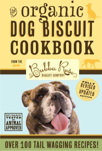 Livre de recettes de biscuits biologiques pour chiens (édition révisée) : plus de 100 friandises qui remuent la queue